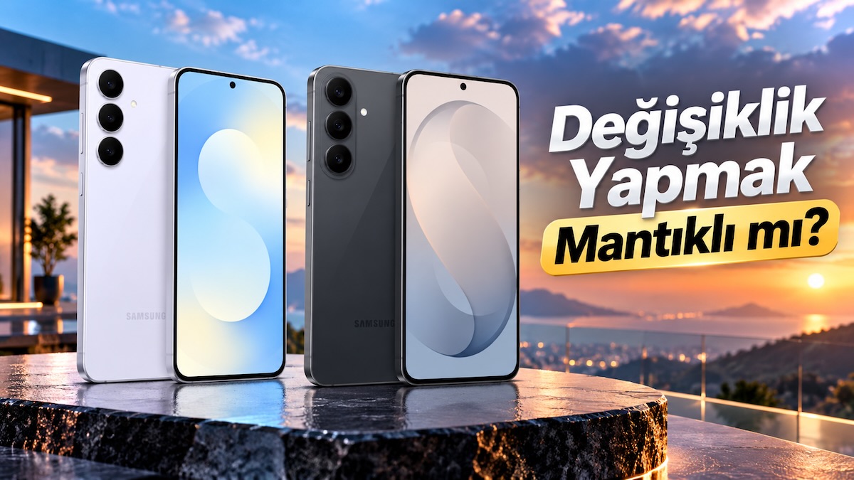 Samsung Galaxy S25 FE’den S26 FE’ye Geçmek Mantıklı Mı?